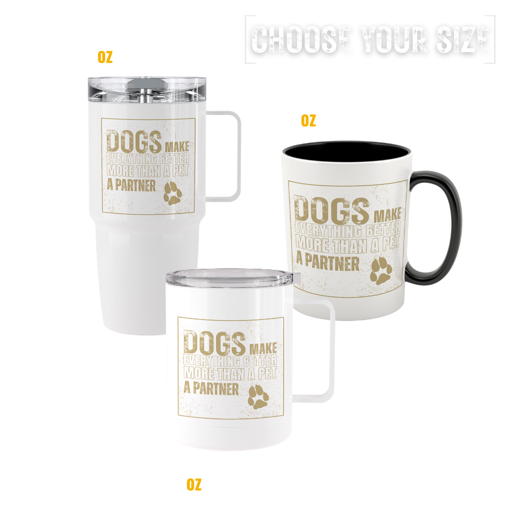 Dogs Make Everything Better tumblers and mugs honoring dogs as loyal partners