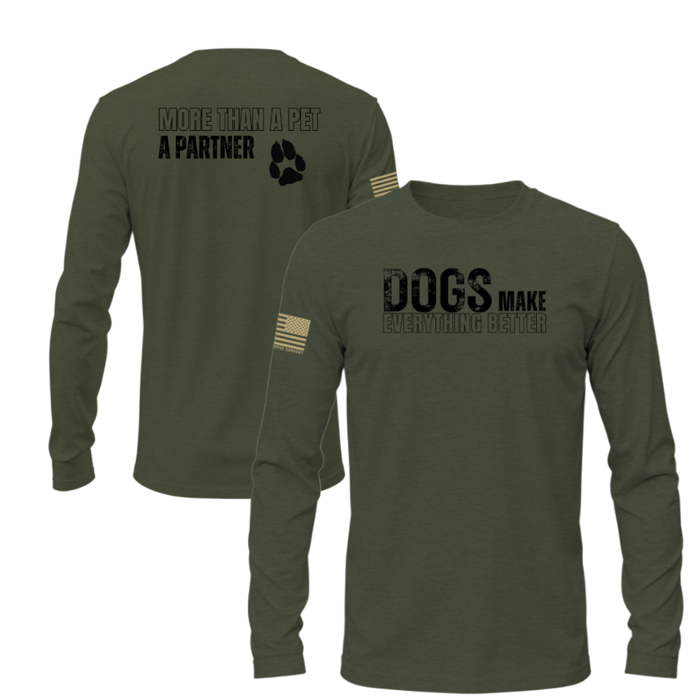 “Olive green long sleeve shirt with ‘Dogs Make Everything Better’ text on the front and ‘More Than a Pet, A Partner’ paw graphic on the back.”