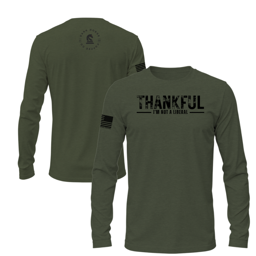 Military green long sleeve shirt with “Thankful I’m Not a Liberal” black graphic, American flag sleeve, and Dark Horse Coffee Co. logo on back.