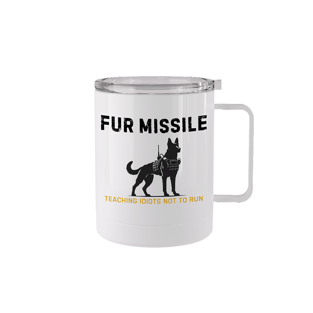 10oz Fur Missile tumbler with K9 artwork and “Teaching Idiots Not to Run” text.